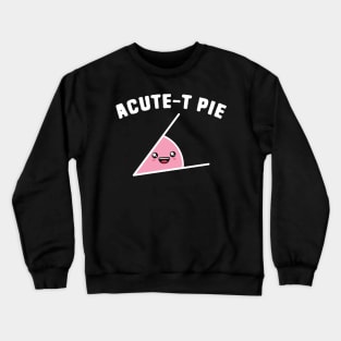 Acute-T Pie Math Puns Crewneck Sweatshirt